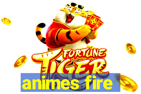 animes fire